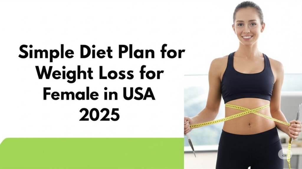 Simple Diet Plan for Weight Loss for Female in USA 2025